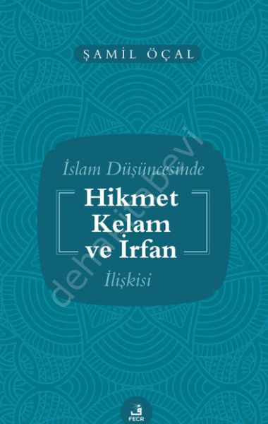 İslam Düşüncesinde Hikmet Kelam ve İrfan İlişkisi, Şamil Öçal