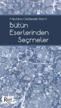 Mevlâna Celâleddin Rûmî Bütün Eserlerinden Seçmeler, Rumi Yayınlar