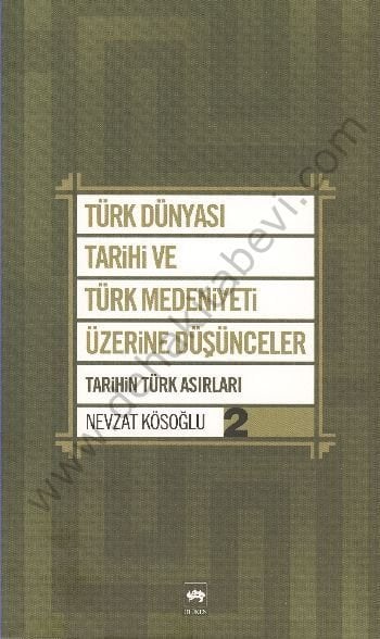 Türk Dünyası Tarihi ve Türk Medeniyeti Üzerine Düşünceler 2, Nevzat Kösoğlu