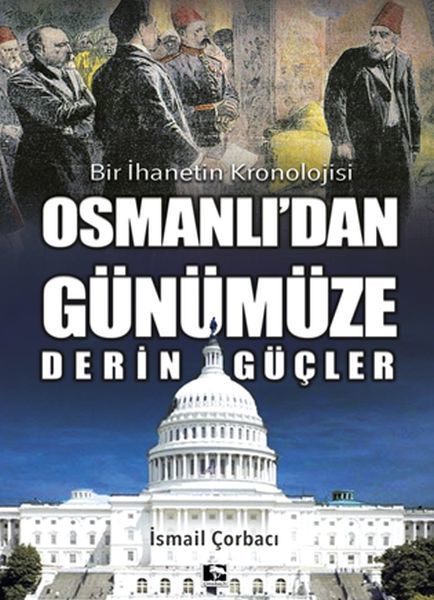Osmanlı'dan Günümüze Derin Güçler Bir İhanetin Kronolojisi