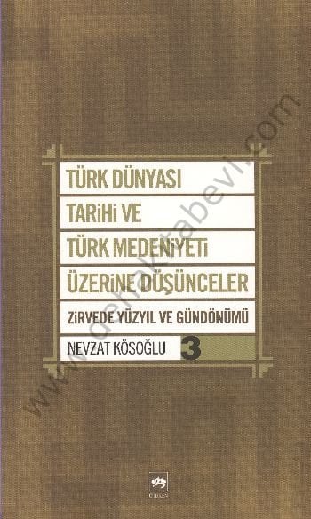 Türk Dünyası Tarihi ve Türk Medeniyeti Üzerine Düşünceler 3, Nevzat Kösoğlu