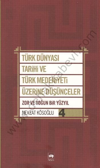 Türk Dünyası Tarihi ve Türk Medeniyeti Üzerine Düşünceler 4, Nevzat Kösoğlu