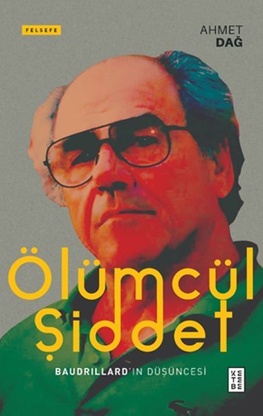 Ölümcül Şiddet Baudrillardın Düşüncesi, Ahmet Dağ