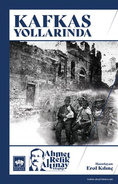 Kafkas Yollarında, Ahmet Refik Altınay