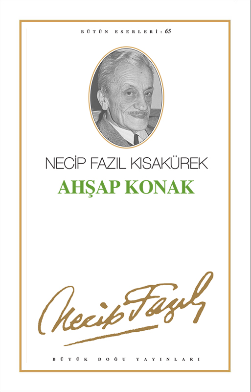 Ahşap Konak : 56 - Necip Fazıl Bütün Eserleri, Büyük Doğu Yayınları