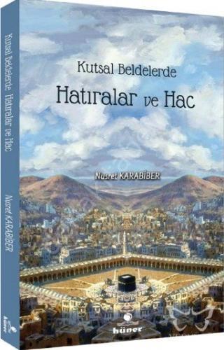 Kutsal Beldelerde Hatıralar Ve Hac, Hüner Yayınevi