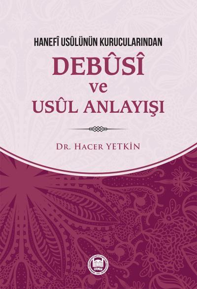Hanefi Usulünün Kurucularından Debusi ve Usul Anlayışı