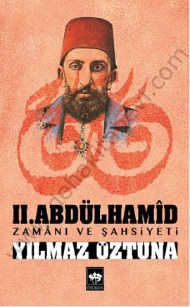 II. Abdülhamid / Zamanı ve Şahsiyeti, Yılmaz Öztuna