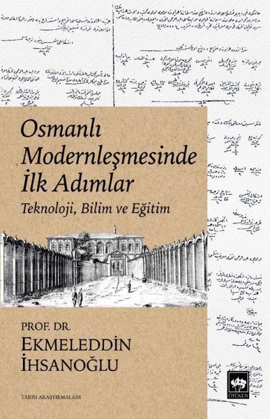 Osmanlı Modernleşmesinde İlk Adımlar / Teknoloji, Bilim ve Eğitim, Eklemeddin İhsanoğlu
