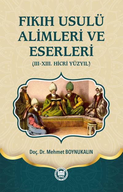 Fıkıh Usulü Alimleri ve Eserleri (Ciltli); (III-XIII. Hicri Yüzyıl)