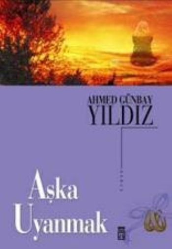 Aşka Uyanmak, Ahmed Günbay Yıldız, Timaş Yayınları
