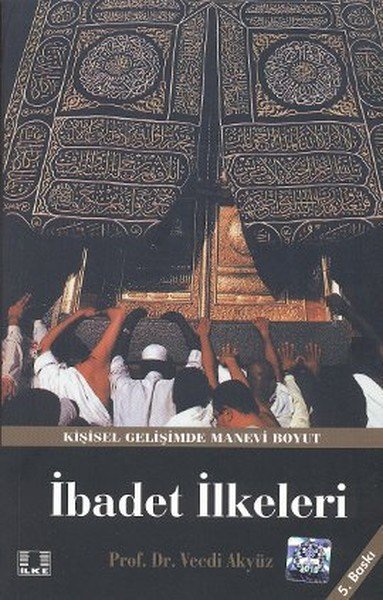 Hz. Peygamberin Yaklaşım ve Uygulamalarında İbadet İlkeleri, Vecdi Akyüz