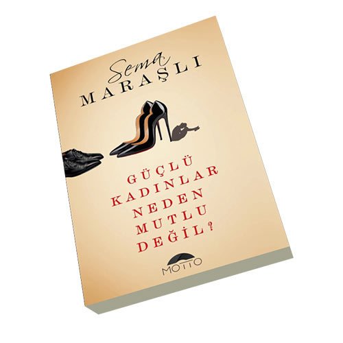 Güçlü Kadınlar Neden Mutlu Değil?, Motto Yayınları