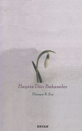 Hayata Dair Bahaneler, Hüseyin K. Ece