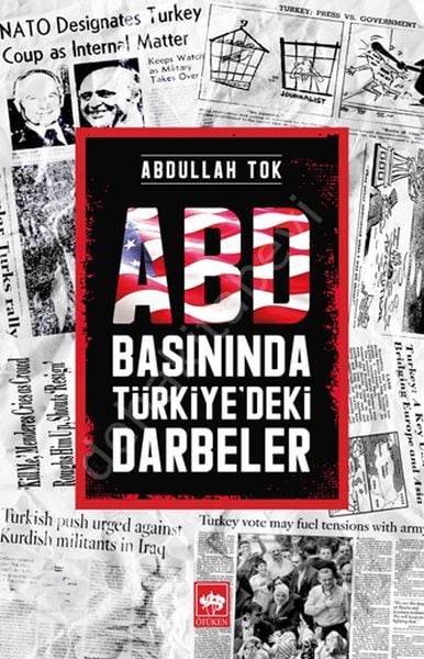 ABD Basınında Türkiye'deki Darbeler, Abdullah Tok