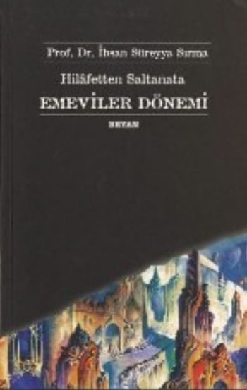 Hilafetten Saltanata Emeviler Dönemi, İhsan Süreyya Sırma