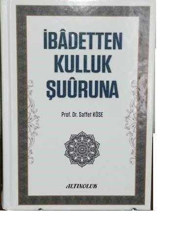 İbadetten Kulluk Şuuruna, Saffet Köse, Erkam Yayınları