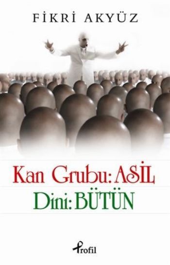 Kan Grubu: Asil  Dini: Bütün, Fikri Akyüz