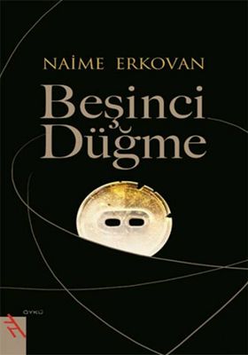 BEŞİNCİ DÜĞME, Naime Erkovan