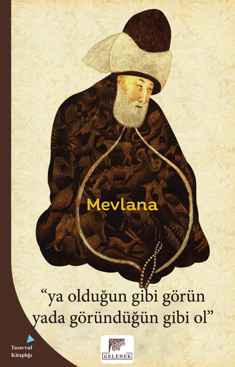 Ya Olduğun Gibi Görün Yada Göründüğün Gibi Ol, Mevlana