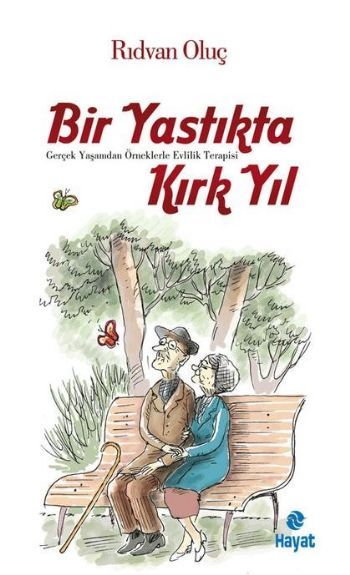 Bir Yastıkta Kırk Yıl; Gerçek Yaşamdan Örneklerle Evlilik Terapisi