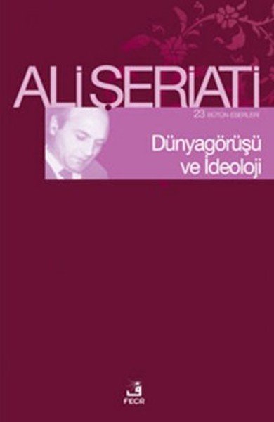 Dünya Görüşü Ve İdeoloji, Ali Şeriati, Fecr Yayınları