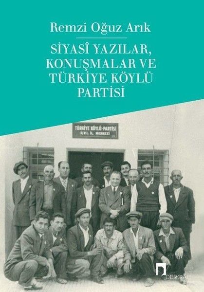 Siyasi Yazılar, Konuşmalar ve Türkiye Köylü Partisi, Remzi Oğuz Arık