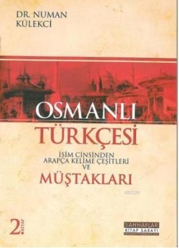 Osmanlı Türkçesi Müştakları - İsim Cinsinden Arapça Kelime Çeşitleri, Numan Külekçi, Sahhaflar Kitap Sarayı