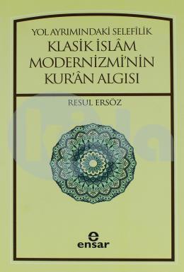 Yol Ayrımındaki Selefilik Klasik İslam Modernizmi'nin Kur'an Algısı, Ensar Neşriyat