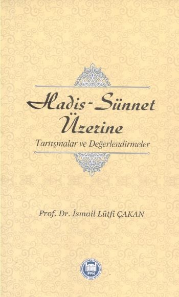 Hadis - Sünnet Üzerine; Tartışmalar ve Değerlendirmeler