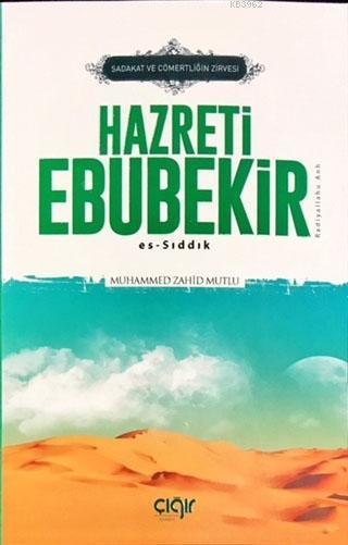 Sadakat ve Cömertliğin Zirvesi Hazreti Ebubekir Es-Sıddık, Çığır Yayınları