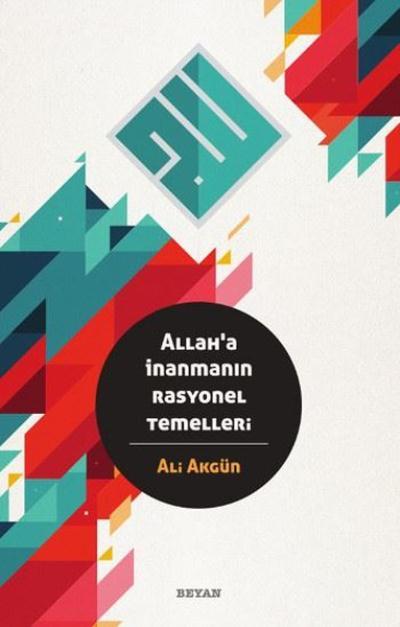 Allah'a İnanmanın Rasyonel Temelleri, Ali Akgün