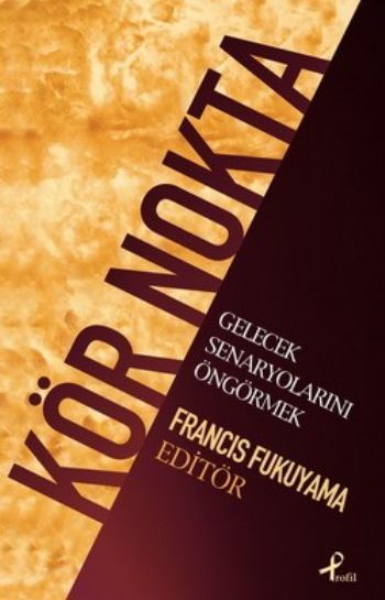 Kör Nokta; Gelecek Senaryolarını Öngörmek, Francis Fukuyama