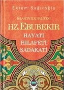İslamın İlk Halifesi Hz. Ebubekir Hayatı-Hilafeti-Sadakati, Ekrem Sağıroğlu