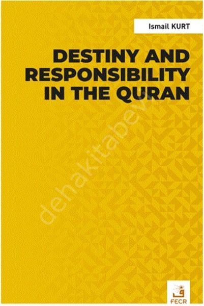 Destiny and responsibility in the Quran, İsmail KURT