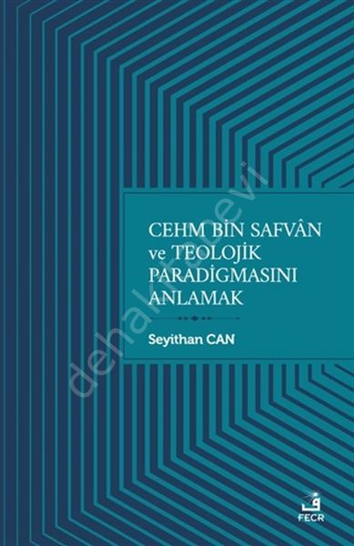 Cehm bin Safvân ve Teolojik Paradigmasını Anlamak, Seyithan CAN