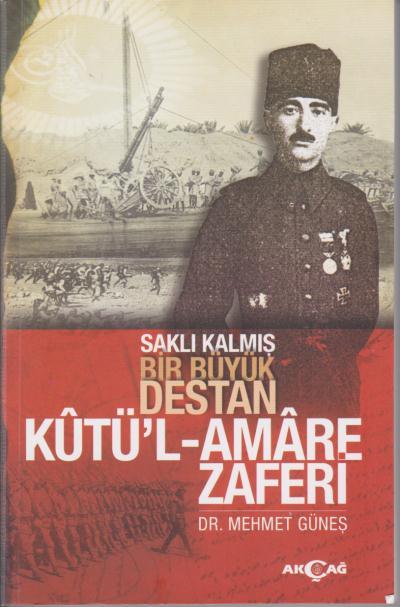 Saklı Kalmış Bir Destan Kutü'l Amare Zaferi, Mehmet Güneş