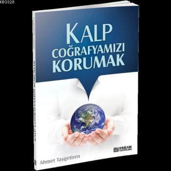 Kalp Coğrafyamızı Korumak, Ahmet Taşgetiren, Erkam Yayınları
