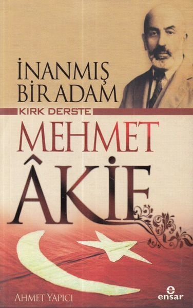 İnanmış Bir Adam Kırk Derste Mehmet Akif, Ensar Neşriyat