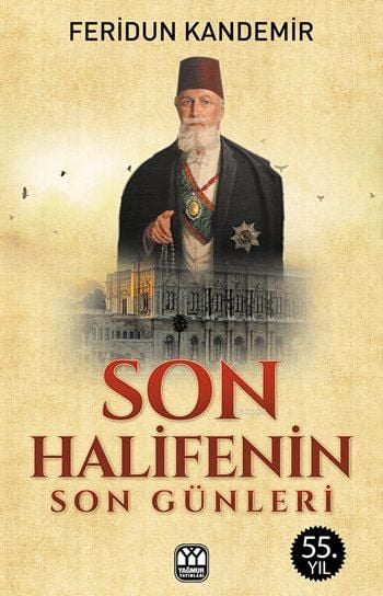 Son Halifenin Son Günleri, Feridun Kandemir, Yağmur Yayınları