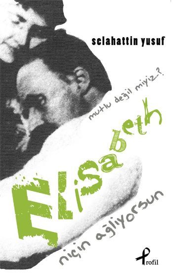 Niçin Ağlıyorsun Elisabeth Mutlu Değil miyiz?, Selahattin Yusuf