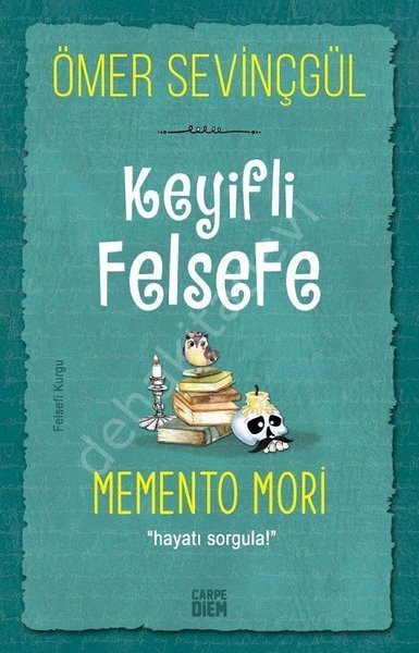Keyifli Felsefe, Memento Mori, Hayatı Sorgula!, Ömer Sevinçgül