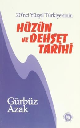 Hüzün ve Dehşet Tarihi 20'nci Yüzyıl Türkiye'sinin, Gürbüz Azak
