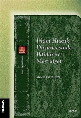 İslam Hukuk Düşüncesinde İktidar ve Meşruiyeti Abdurrahim Şen