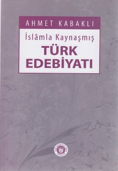 İslamla Kaynaşmış Türk Edebiyatı, Ahmet Kabaklı