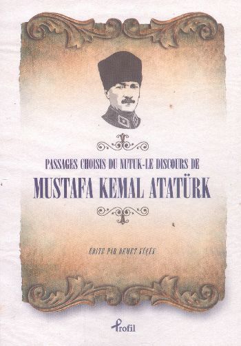 Passages Choisis du Nutuk - Le Discours de Mustafa Kemal Atatürk, Mustafa Kemal Atatürk