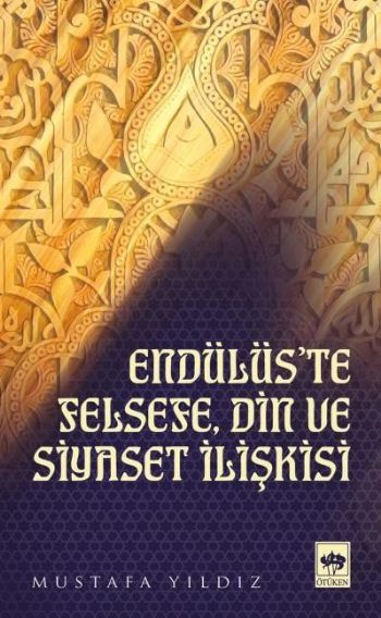 Endülüs'te Felsefe, Din ve Siyaset İlişkisi, Mustafa Yıldız