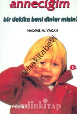 Anneciğim Bir Dakika Beni Dinler misin, Hadime Yacan, FURKAN KİTABEVİ