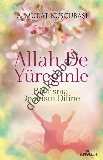 Allah De Yüreğinle ; Bir Esma Dolansın Diline