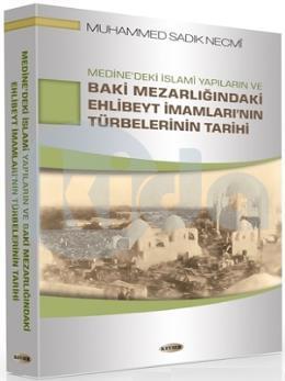 Medine'deki İslami Yapıların ve Baki Mezarlığındaki Ehlibeyt İmamları'nın Türbelerinin Tarihi, Muhammed Sadık Necmi, Kevser Yayınları